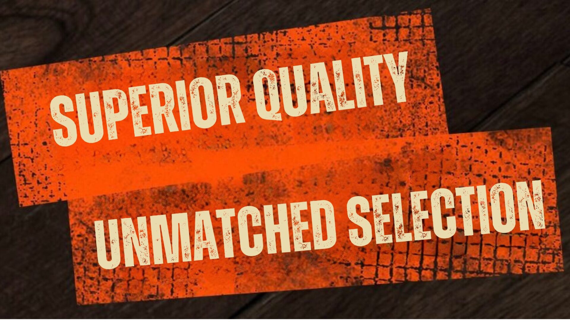 A red and white sign with words " superior quality unmatched selection ".